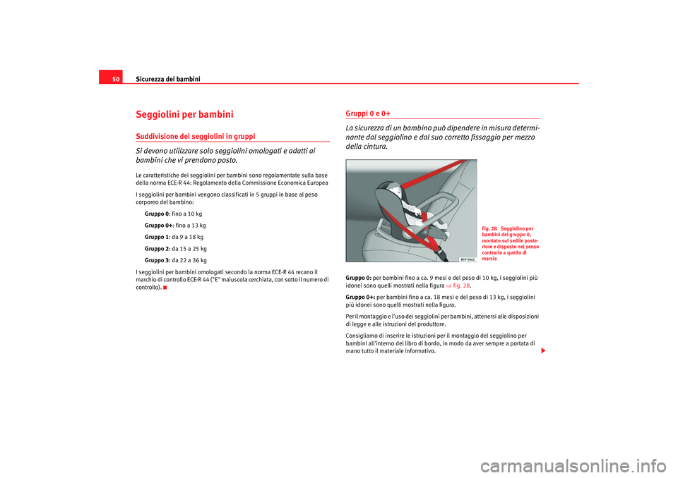 Seat Altea Freetrack 2007 Manuale del proprietario (in Italian) Sicurezza dei bambini
50Seggiolini per bambiniSuddivisione dei seggiolini in gruppi
Si devono utilizzare solo seggiolini omologati e adatti ai
bambini che vi prendono posto.Le caratteristiche dei seg Seat Altea Freetrack 2007 Manuale del proprietario (in Italian) Sicurezza dei bambini
50Seggiolini per bambiniSuddivisione dei seggiolini in gruppi
Si devono utilizzare solo seggiolini omologati e adatti ai
bambini che vi prendono posto.Le caratteristiche dei seg