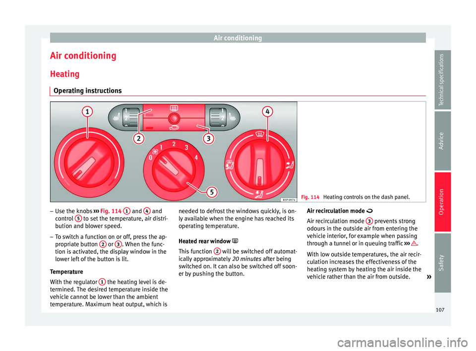 Seat Altea XL 2015  Owners Manual Air conditioning
Air conditioning
Heating Operating instructions Fig. 114 
Heating controls on the dash panel. –
Use the knobs  ››› Fig. 114  1  and 
4  and
control  5  to set the temperature,