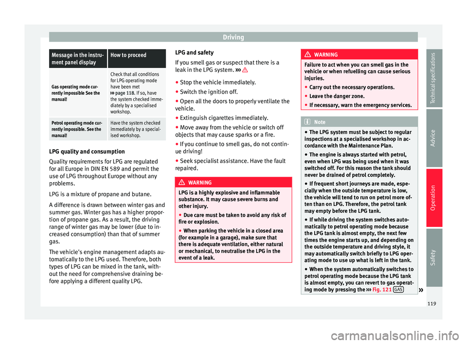 Seat Altea XL 2015 Owners Manual DrivingMessage in the instru-
ment panel displayHow to proceed
Gas operating mode cur-
rently impossible See the
manual!
Check that all conditions
for LPG operating mode
have been met
››› page Seat Altea XL 2015 Owners Manual DrivingMessage in the instru-
ment panel displayHow to proceed
Gas operating mode cur-
rently impossible See the
manual!
Check that all conditions
for LPG operating mode
have been met
››› page