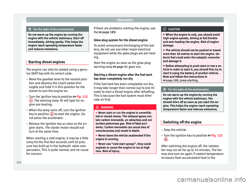 Seat Altea XL 2015 Owners Manual Operation
For the sake of the environment
Do not warm-up the engine by running the
engine with the vehicle stationary. Start off
immediately, driving gently. This helps the
engine reach operating temp Seat Altea XL 2015 Owners Manual Operation
For the sake of the environment
Do not warm-up the engine by running the
engine with the vehicle stationary. Start off
immediately, driving gently. This helps the
engine reach operating temp