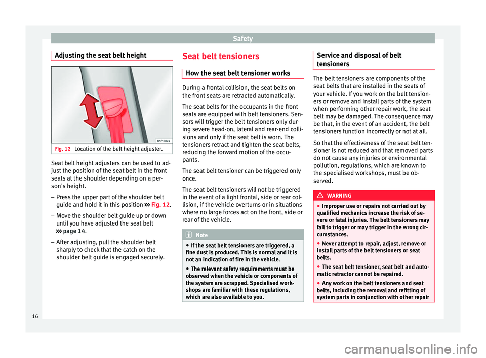Seat Altea XL 2015 User Guide Safety
Adjusting the seat belt height Fig. 12
Location of the belt height adjuster. Seat belt height adjusters can be used to ad-
just the position of the seat belt in the front
seats at the shoulder Seat Altea XL 2015 User Guide Safety
Adjusting the seat belt height Fig. 12
Location of the belt height adjuster. Seat belt height adjusters can be used to ad-
just the position of the seat belt in the front
seats at the shoulder
