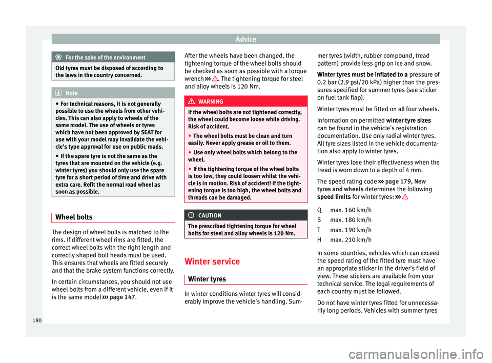 Seat Altea XL 2015 Owners Manual Advice
For the sake of the environment
Old tyres must be disposed of according to
the laws in the country concerned. Note
● For technical reasons, it is not generally
possible to use the wheels from Seat Altea XL 2015 Owners Manual Advice
For the sake of the environment
Old tyres must be disposed of according to
the laws in the country concerned. Note
● For technical reasons, it is not generally
possible to use the wheels from