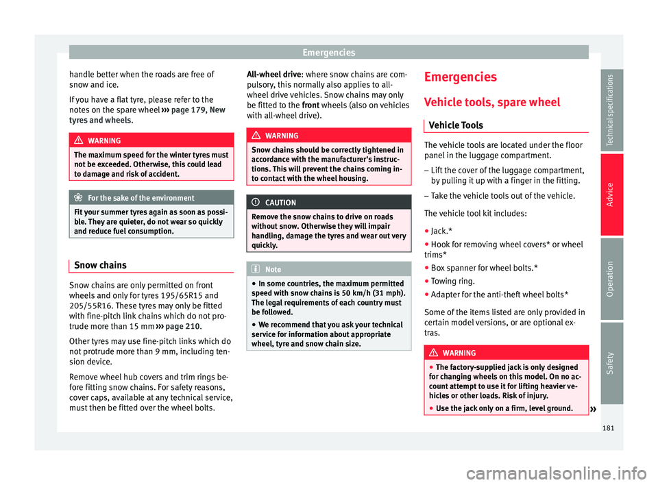 Seat Altea XL 2015 Owners Manual Emergencies
handle better when the roads are free of
snow and ice.
If you have a flat tyre, please refer to the
notes on the spare wheel ››› page 179, New
tyres and wheels .WARNING
The maximum Seat Altea XL 2015 Owners Manual Emergencies
handle better when the roads are free of
snow and ice.
If you have a flat tyre, please refer to the
notes on the spare wheel ››› page 179, New
tyres and wheels .WARNING
The maximum