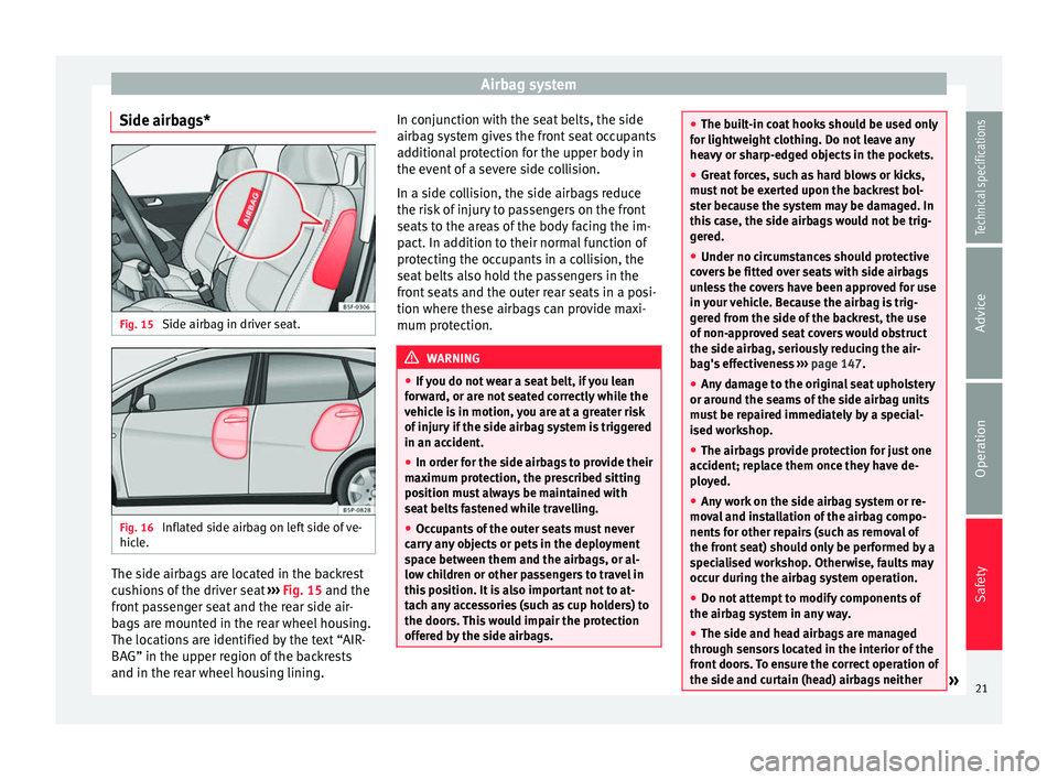 Seat Altea XL 2015 Owners Guide Airbag system
Side airbags* Fig. 15
Side airbag in driver seat. Fig. 16
Inflated side airbag on left side of ve-
hicle. The side airbags are located in the backrest
cushions of the driver seat
› Seat Altea XL 2015 Owners Guide Airbag system
Side airbags* Fig. 15
Side airbag in driver seat. Fig. 16
Inflated side airbag on left side of ve-
hicle. The side airbags are located in the backrest
cushions of the driver seat
›