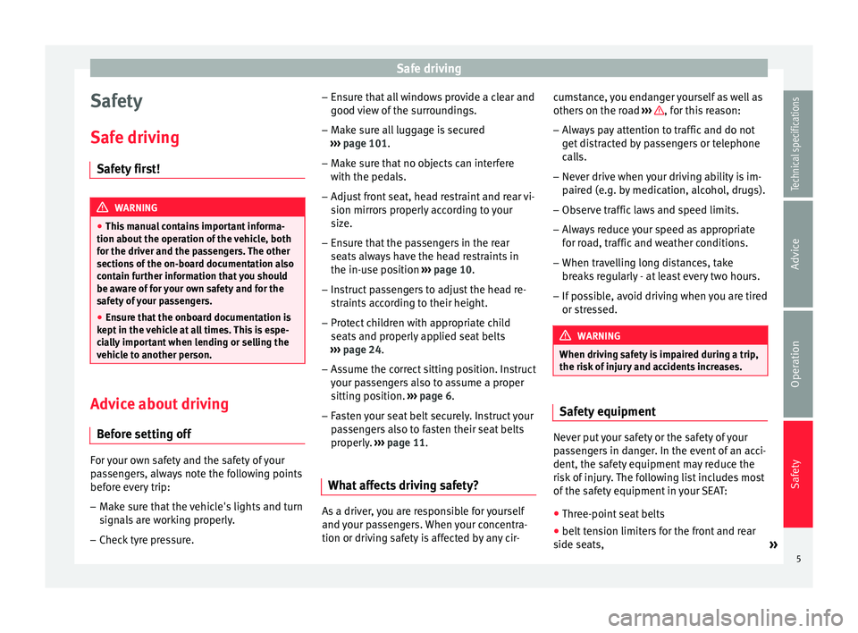 Seat Altea XL 2015 Owners Manual Safe driving
Safety
Safe driving Safety first! WARNING
● This manual contains important informa-
tion about the operation of the vehicle, both
for the driver and the passengers. The other
sections o Seat Altea XL 2015 Owners Manual Safe driving
Safety
Safe driving Safety first! WARNING
● This manual contains important informa-
tion about the operation of the vehicle, both
for the driver and the passengers. The other
sections o