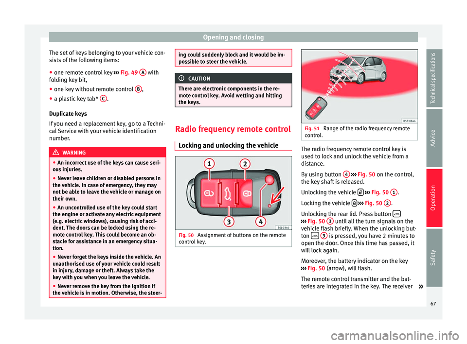 Seat Altea XL 2015  Owners Manual Opening and closing
The set of keys belonging to your vehicle con-
sists of the following items:
● one remote control key  ››› Fig. 49  A  with
folding key bit,
● one key without remote cont