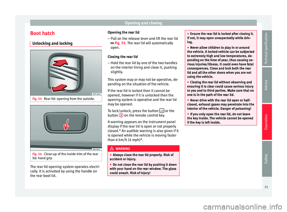 Seat Altea XL 2015  Owners Manual Opening and closing
Boot hatch Unlocking and locking Fig. 53 
Rear lid: opening from the outside. Fig. 54 
Close-up of the inside trim of the rear
lid: hand grip The rear lid opening system operates e