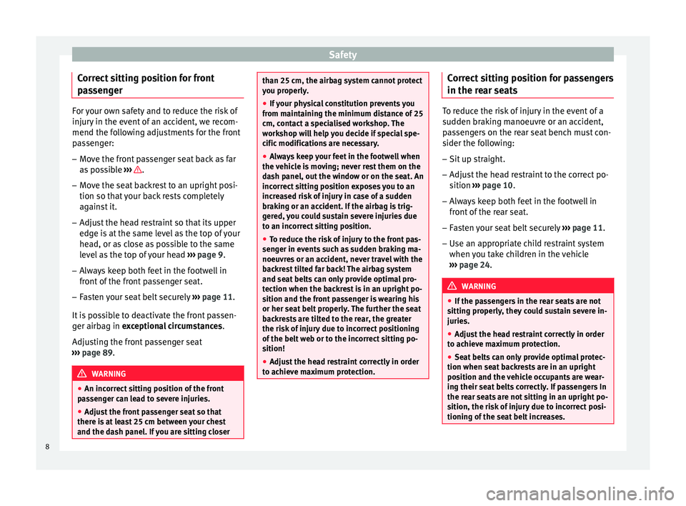 Seat Altea XL 2015  Owners Manual Safety
Correct sitting position for front
passenger For your own safety and to reduce the risk of
injury in the event of an accident, we recom-
mend the following adjustments for the front
passenger:
