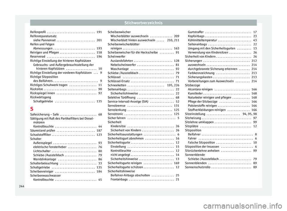 Seat Altea XL 2015  Betriebsanleitung (in German) Stichwortverzeichnis
Reifenprofil  . . . . . . . . . . . . . . . . . . . . . . . . . . . . . . 191
Reifenreparatursatz siehe Pannenset  . . . . . . . . . . . . . . . . . . . . . . . . 201
Reifen und F