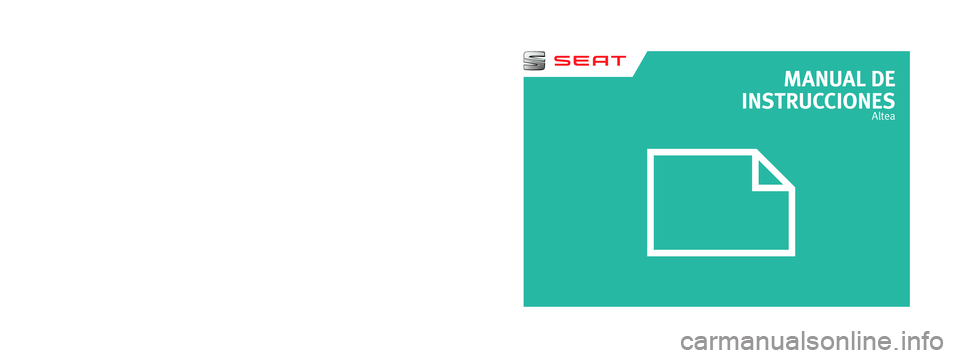 Seat Altea XL 2015 Manual del propietario (in Spanish) MANUAL DE
INSTRUCCIONES
Altea
5P0012760BC
Altea
Español (11.14)
Español 5P0012760BC (11.14) (GT9) Seat Altea XL 2015 Manual del propietario (in Spanish) MANUAL DE
INSTRUCCIONES
Altea
5P0012760BC
Altea
Español (11.14)
Español 5P0012760BC (11.14) (GT9)