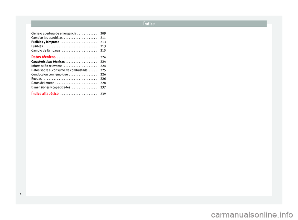 Seat Altea XL 2015  Manual del propietario (in Spanish) Índice
Cierre o apertura de emergencia  . . . . . . . . . . . . 209
Cambiar las escobillas  . . . . . . . . . . . . . . . . . . . . 211
Fusibles y lámparas  . . . . . . . . . . . . . . . . . . . . .