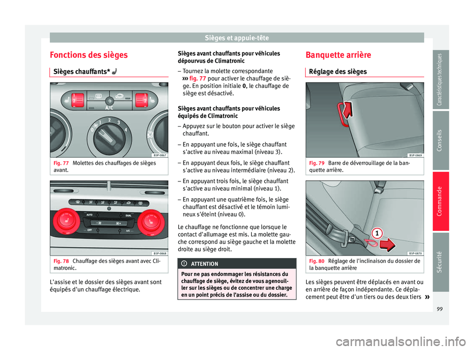 Seat Altea XL 2015 Manuel du propriétaire (in French) Sièges et appuie-tête
Fonctions des sièges Sièges chauffants* Fig. 77
Molettes des chauffages de sièges
avant. Fig. 78
Chauffage des sièges avant avec Cli-
matronic. L'assise et le dos Seat Altea XL 2015 Manuel du propriétaire (in French) Sièges et appuie-tête
Fonctions des sièges Sièges chauffants* Fig. 77
Molettes des chauffages de sièges
avant. Fig. 78
Chauffage des sièges avant avec Cli-
matronic. L'assise et le dos