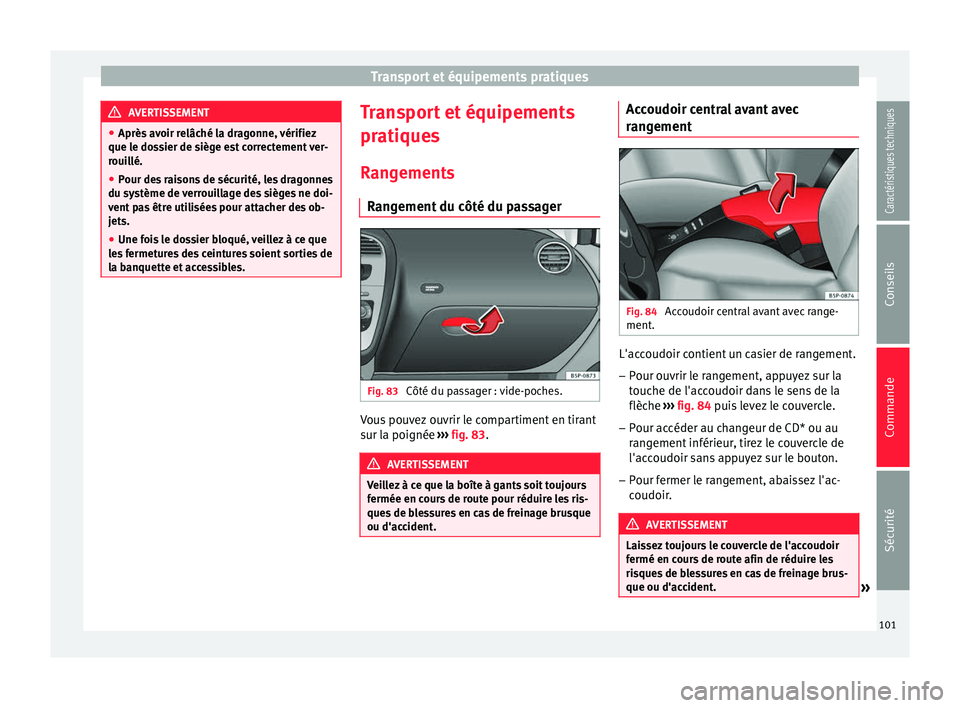 Seat Altea XL 2015 Manuel du propriétaire (in French) Transport et équipements pratiques
AVERTISSEMENT
● Après avoir relâché la dragonne, vérifiez
que le dossier de siège est correctement ver-
rouillé.
● Pour des raisons de sécurité, les dra Seat Altea XL 2015 Manuel du propriétaire (in French) Transport et équipements pratiques
AVERTISSEMENT
● Après avoir relâché la dragonne, vérifiez
que le dossier de siège est correctement ver-
rouillé.
● Pour des raisons de sécurité, les dra