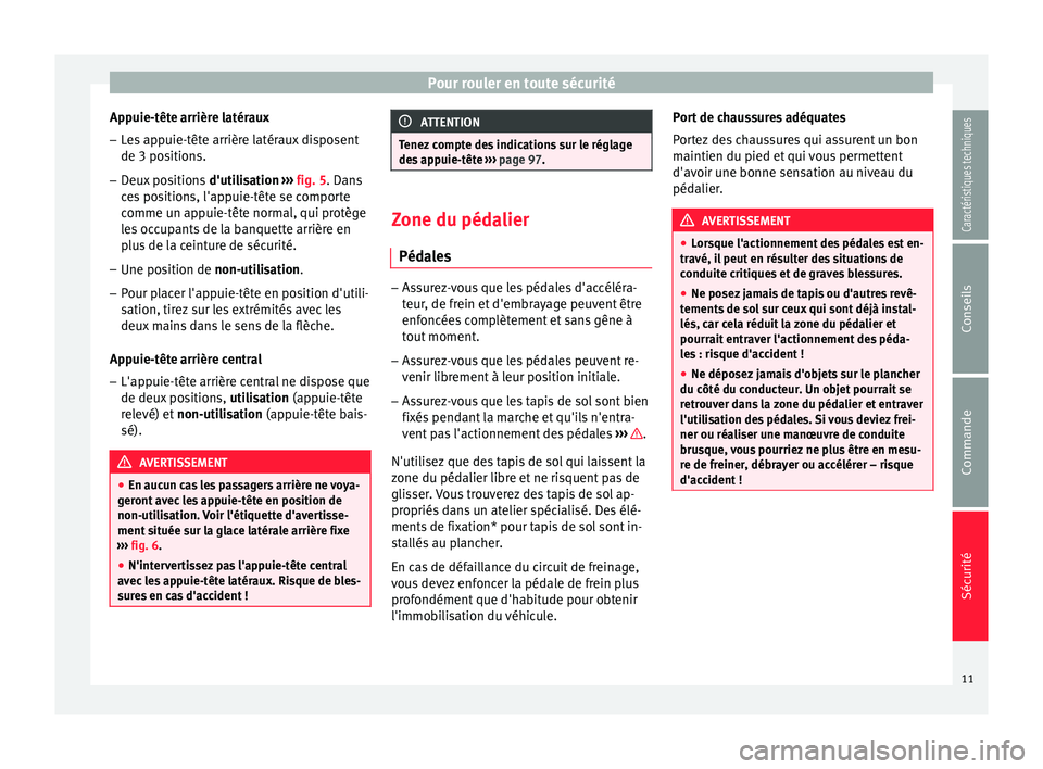 Seat Altea XL 2015 Manuel du propriétaire (in French) Pour rouler en toute sécurité
Appuie-tête arrière latéraux
– Les appuie-tête arrière latéraux disposent
de 3 positions.
– Deux positions d'utilisation ››› fig. 5 . Dans
c e
s po Seat Altea XL 2015 Manuel du propriétaire (in French) Pour rouler en toute sécurité
Appuie-tête arrière latéraux
– Les appuie-tête arrière latéraux disposent
de 3 positions.
– Deux positions d'utilisation ››› fig. 5 . Dans
c e
s po