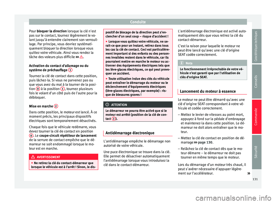 Seat Altea XL 2015 Manuel du propriétaire (in French) Conduite
Pour bloquer la direction
lorsque la clé n'est
p
as sur le contact, tournez légèrement le vo-
lant jusqu'à entendre clairement son verrouil-
lage. Par principe, vous devriez sys Seat Altea XL 2015 Manuel du propriétaire (in French) Conduite
Pour bloquer la direction
lorsque la clé n'est
p
as sur le contact, tournez légèrement le vo-
lant jusqu'à entendre clairement son verrouil-
lage. Par principe, vous devriez sys