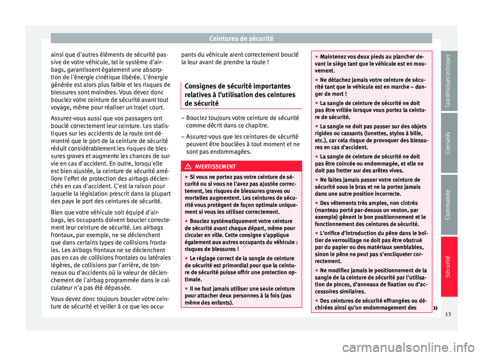 Seat Altea XL 2015 Manuel du propriétaire (in French) Ceintures de sécurité
ainsi que d'autres éléments de sécurité pas-
sive de votre véhicule, tel le système d'air-
bags, garantissent également une absorp-
tion de l'énergie cinét Seat Altea XL 2015 Manuel du propriétaire (in French) Ceintures de sécurité
ainsi que d'autres éléments de sécurité pas-
sive de votre véhicule, tel le système d'air-
bags, garantissent également une absorp-
tion de l'énergie cinét