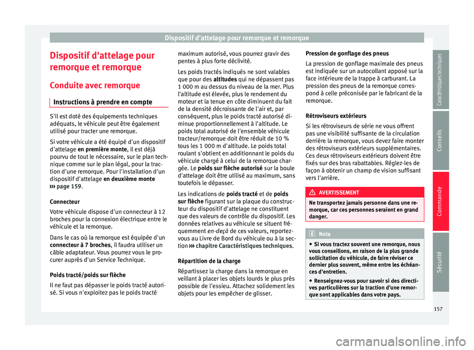 Seat Altea XL 2015  Manuel du propriétaire (in French)  Dispositif d'attelage pour remorque et remorque
Dispositif d'attelage pour
remorque et remorque
Conduite avec remorque Instructions à prendre en compte S'il est doté des équipements tec