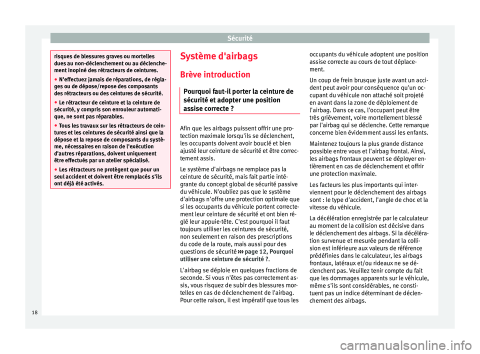 Seat Altea XL 2015 Manuel du propriétaire (in French) Sécurité
risques de blessures graves ou mortelles
dues au non-déclenchement ou au déclenche-
ment inopiné des rétracteurs de ceintures.
●
N'effectuez jamais de réparations, de régla-
ges Seat Altea XL 2015 Manuel du propriétaire (in French) Sécurité
risques de blessures graves ou mortelles
dues au non-déclenchement ou au déclenche-
ment inopiné des rétracteurs de ceintures.
●
N'effectuez jamais de réparations, de régla-
ges