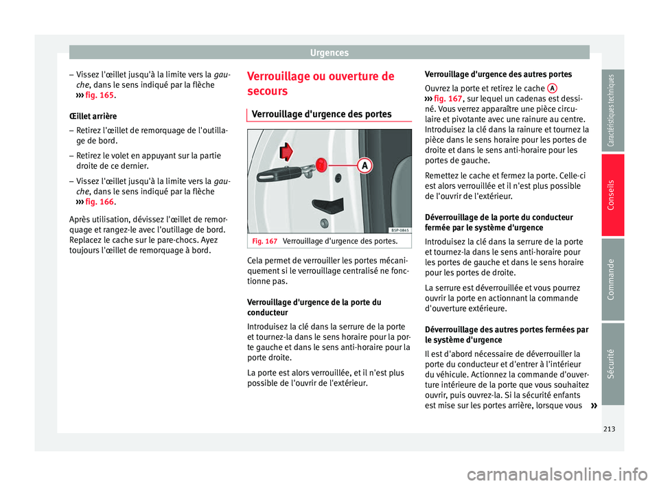 Seat Altea XL 2015 Manuel du propriétaire (in French) Urgences
– Vissez l'œillet jusqu'à la limite vers la gau-
che , dans le sens indiqué par la flèche
› ›
› fig. 165.
Œillet arrière
– Retirez l'œillet de remorquage de l Seat Altea XL 2015 Manuel du propriétaire (in French) Urgences
– Vissez l'œillet jusqu'à la limite vers la gau-
che , dans le sens indiqué par la flèche
› ›
› fig. 165.
Œillet arrière
– Retirez l'œillet de remorquage de l