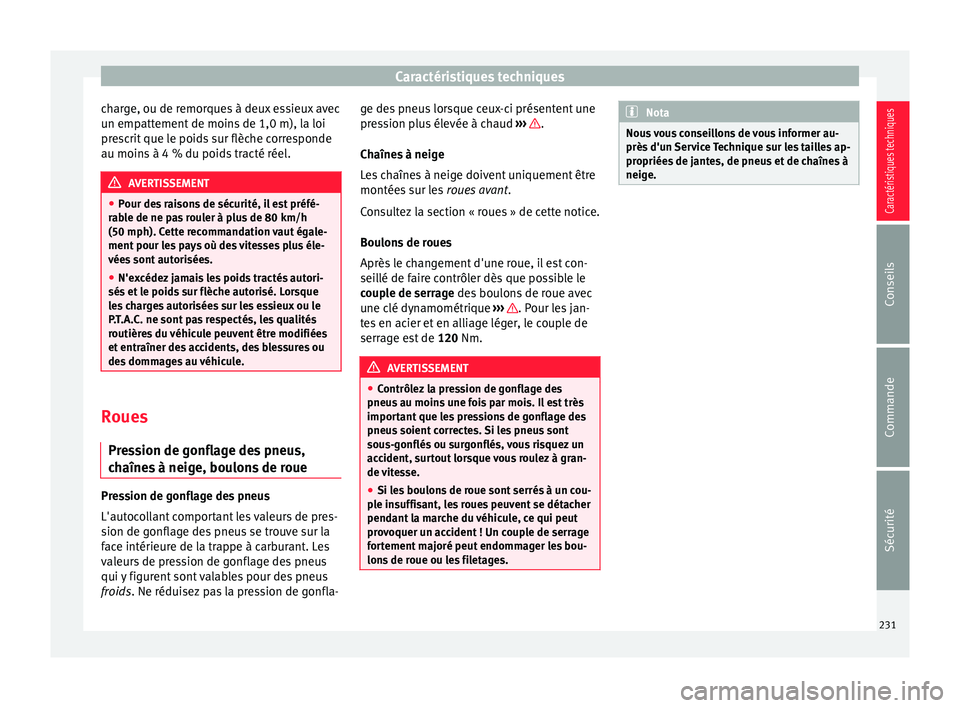 Seat Altea XL 2015 Manuel du propriétaire (in French) Caractéristiques techniques
charge, ou de remorques à deux essieux avec
un empattement de moins de 1,0 m), la loi
prescrit que le poids sur flèche corresponde
au moins à 4 % du poids tracté réel Seat Altea XL 2015 Manuel du propriétaire (in French) Caractéristiques techniques
charge, ou de remorques à deux essieux avec
un empattement de moins de 1,0 m), la loi
prescrit que le poids sur flèche corresponde
au moins à 4 % du poids tracté réel