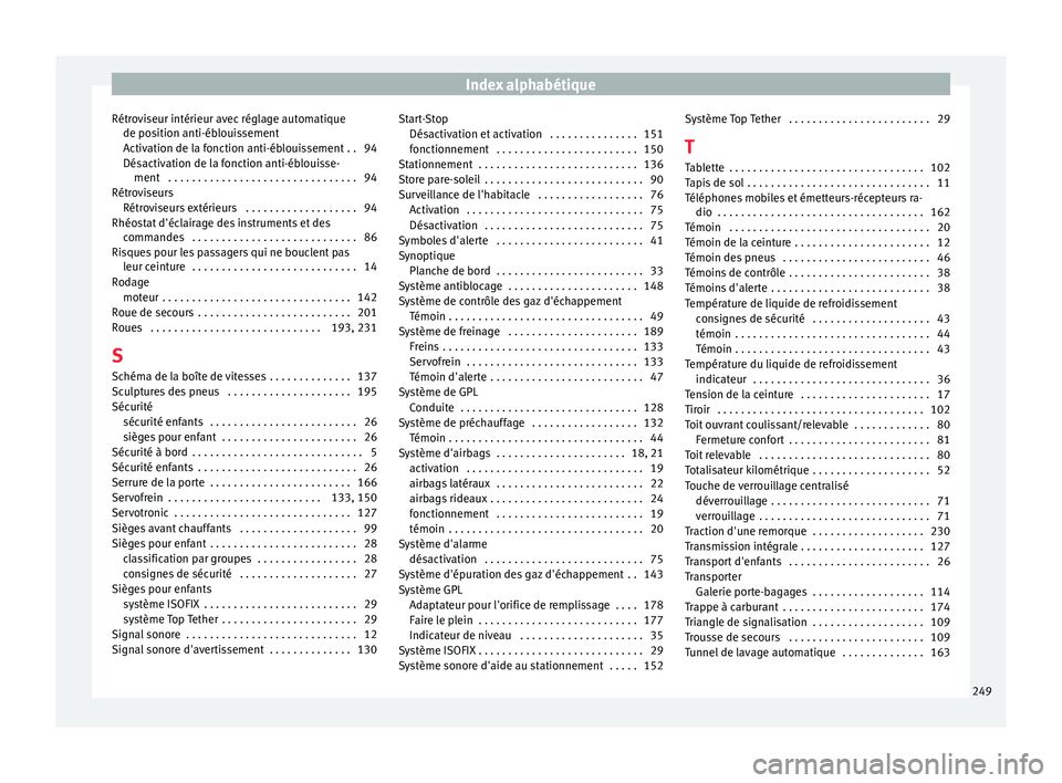 Seat Altea XL 2015 Manuel du propriétaire (in French) Index alphabétique
Rétroviseur intérieur avec réglage automatique de position anti-éblouissement
Activation de la fonction anti-éblouissement . . 94
Désactivation de la fonction anti-éblouisse Seat Altea XL 2015 Manuel du propriétaire (in French) Index alphabétique
Rétroviseur intérieur avec réglage automatique de position anti-éblouissement
Activation de la fonction anti-éblouissement . . 94
Désactivation de la fonction anti-éblouisse