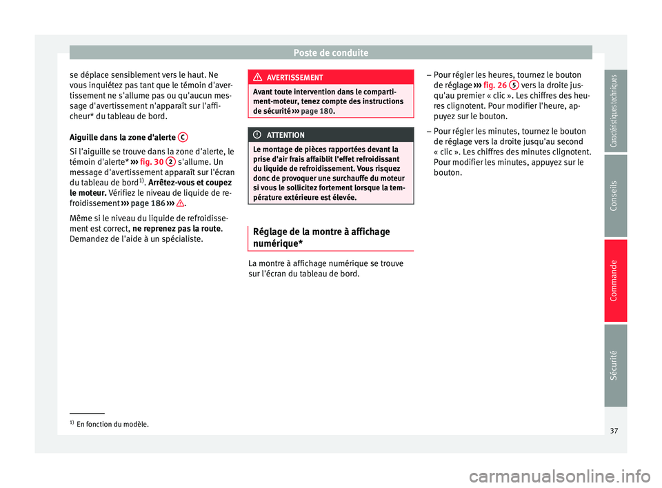 Seat Altea XL 2015 Manuel du propriétaire (in French) Poste de conduite
se déplace sensiblement vers le haut. Ne
vous inquiétez pas tant que le témoin d'aver-
tissement ne s'allume pas ou qu'aucun mes-
sage d'avertissement n'appara Seat Altea XL 2015 Manuel du propriétaire (in French) Poste de conduite
se déplace sensiblement vers le haut. Ne
vous inquiétez pas tant que le témoin d'aver-
tissement ne s'allume pas ou qu'aucun mes-
sage d'avertissement n'appara