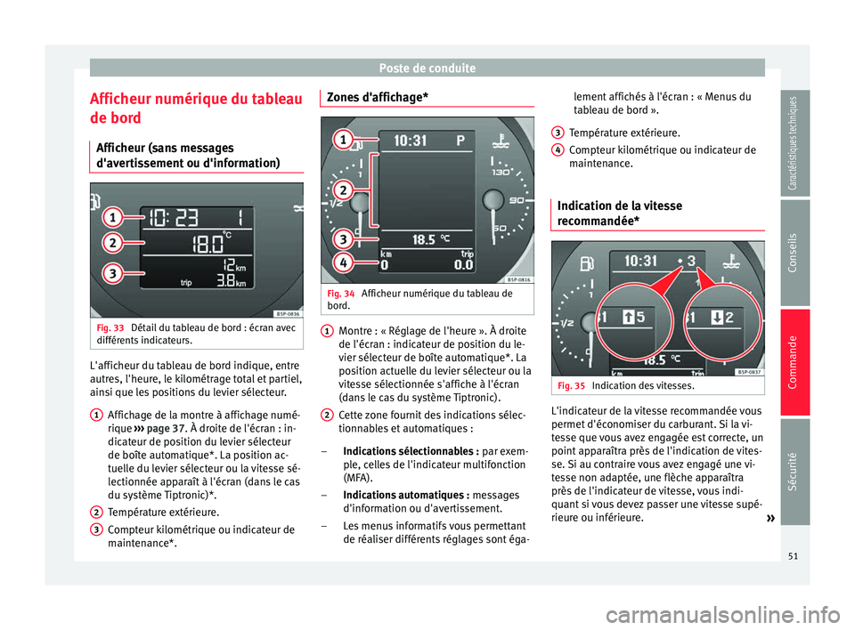 Seat Altea XL 2015 Manuel du propriétaire (in French) Poste de conduite
Afficheur numérique du tableau
de bord Afficheur (sans messages
d'avertissement ou d'information) Fig. 33
Détail du tableau de bord : écran avec
différents indicateurs. Seat Altea XL 2015 Manuel du propriétaire (in French) Poste de conduite
Afficheur numérique du tableau
de bord Afficheur (sans messages
d'avertissement ou d'information) Fig. 33
Détail du tableau de bord : écran avec
différents indicateurs.