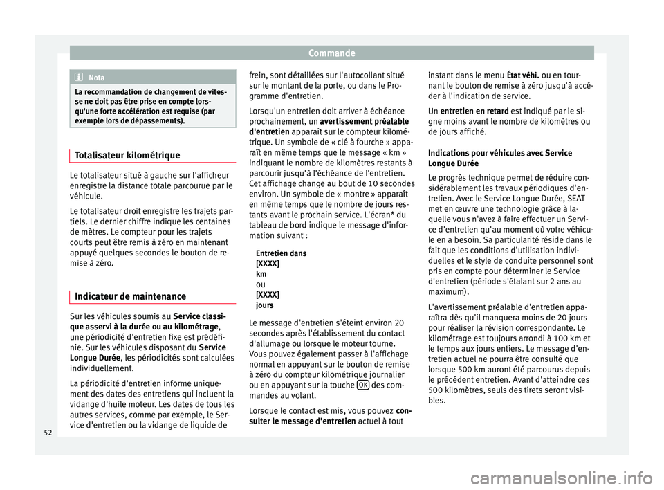 Seat Altea XL 2015 Manuel du propriétaire (in French) Commande
Nota
La recommandation de changement de vites-
se ne doit pas être prise en compte lors-
qu'une forte accélération est requise (par
exemple lors de dépassements). Totalisateur kilomé Seat Altea XL 2015 Manuel du propriétaire (in French) Commande
Nota
La recommandation de changement de vites-
se ne doit pas être prise en compte lors-
qu'une forte accélération est requise (par
exemple lors de dépassements). Totalisateur kilomé