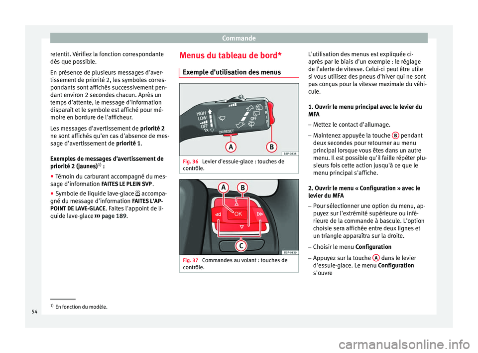 Seat Altea XL 2015 Manuel du propriétaire (in French) Commande
retentit. Vérifiez la fonction correspondante
dès que possible.
En présence de plusieurs messages d'aver-
tissement de priorité 2, les symboles corres-
pondants sont affichés success Seat Altea XL 2015 Manuel du propriétaire (in French) Commande
retentit. Vérifiez la fonction correspondante
dès que possible.
En présence de plusieurs messages d'aver-
tissement de priorité 2, les symboles corres-
pondants sont affichés success