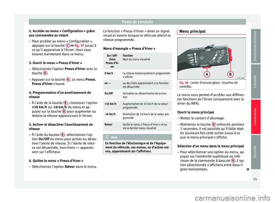 Seat Altea XL 2015 Manuel du propriétaire (in French) Poste de conduite
2. Accéder au menu « Configuration » grâce
aux commandes au volant
– Pour accéder au menu « Configuration »,
appuyez sur la touche C
››› fig. 37 jusqu'à
c e Seat Altea XL 2015 Manuel du propriétaire (in French) Poste de conduite
2. Accéder au menu « Configuration » grâce
aux commandes au volant
– Pour accéder au menu « Configuration »,
appuyez sur la touche C
››› fig. 37 jusqu'à
c e