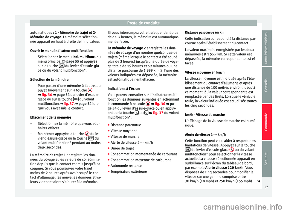 Seat Altea XL 2015 Manuel du propriétaire (in French) Poste de conduite
automatiques : 1 - Mémoire de trajet et 2-
Mémoir e de
voyage . La mémoire sélection-
née apparaît en haut à droite de l'indicateur.
Ouvrir le menu indicateur multifonct Seat Altea XL 2015 Manuel du propriétaire (in French) Poste de conduite
automatiques : 1 - Mémoire de trajet et 2-
Mémoir e de
voyage . La mémoire sélection-
née apparaît en haut à droite de l'indicateur.
Ouvrir le menu indicateur multifonct