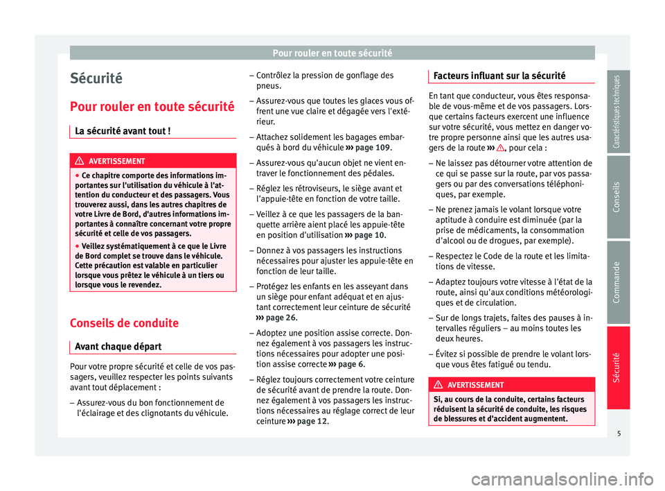 Seat Altea XL 2015 Manuel du propriétaire (in French) Pour rouler en toute sécurité
Sécurité
Pour rouler en toute sécurité La sécurité avant tout ! AVERTISSEMENT
● Ce chapitre comporte des informations im-
portantes sur l'utilisation du vé Seat Altea XL 2015 Manuel du propriétaire (in French) Pour rouler en toute sécurité
Sécurité
Pour rouler en toute sécurité La sécurité avant tout ! AVERTISSEMENT
● Ce chapitre comporte des informations im-
portantes sur l'utilisation du vé