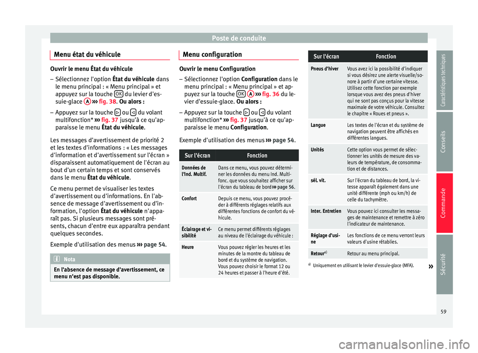 Seat Altea XL 2015 Manuel du propriétaire (in French) Poste de conduite
Menu état du véhicule Ouvrir le menu État du véhicule
– Sélectionnez l'option État du véhicule dans
le menu principal : « Menu principal » et
appuyez sur la touche O Seat Altea XL 2015 Manuel du propriétaire (in French) Poste de conduite
Menu état du véhicule Ouvrir le menu État du véhicule
– Sélectionnez l'option État du véhicule dans
le menu principal : « Menu principal » et
appuyez sur la touche O