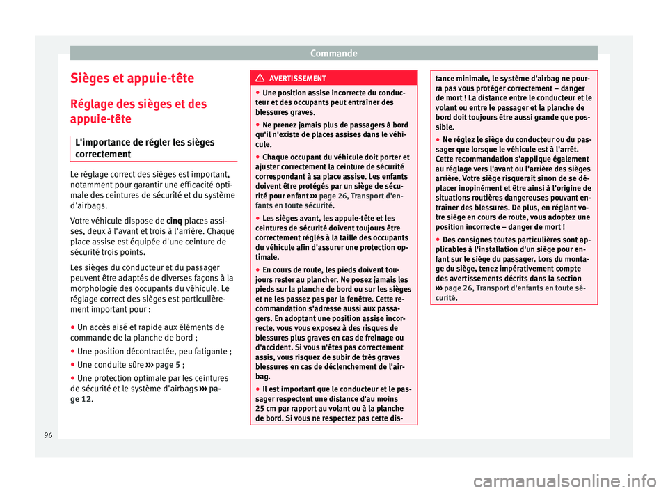 Seat Altea XL 2015  Manuel du propriétaire (in French)  Commande
Sièges et appuie-tête
Réglage des sièges et des
appuie-tête L'importance de régler les sièges
correctement Le réglage correct des sièges est important,
notamment pour garantir un