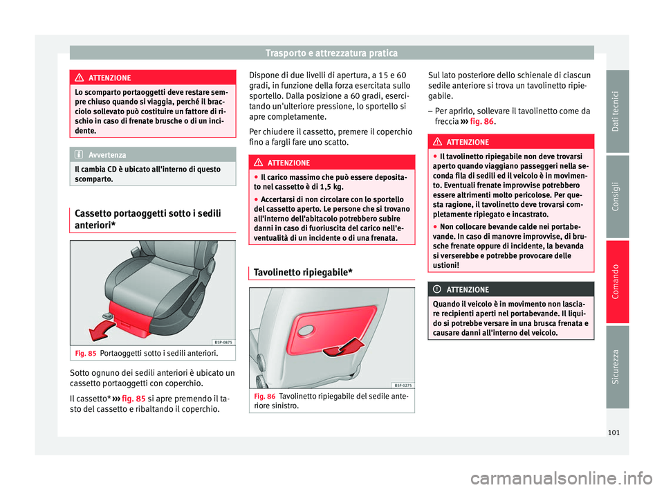 Seat Altea XL 2015 Manuale del proprietario (in Italian) Trasporto e attrezzatura pratica
ATTENZIONE
Lo scomparto portaoggetti deve restare sem-
pre chiuso quando si viaggia, perché il brac-
ciolo sollevato può costituire un fattore di ri-
schio in caso d Seat Altea XL 2015 Manuale del proprietario (in Italian) Trasporto e attrezzatura pratica
ATTENZIONE
Lo scomparto portaoggetti deve restare sem-
pre chiuso quando si viaggia, perché il brac-
ciolo sollevato può costituire un fattore di ri-
schio in caso d