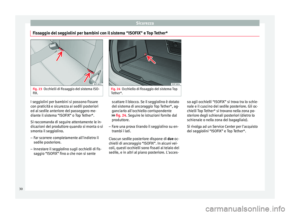 Seat Altea XL 2015  Manuale del proprietario (in Italian) Sicurezza
Fissaggio del seggiolini per bambini con il sistema “ISOFIX” e Top Tether* Fig. 23
Occhielli di fissaggio del sistema ISO-
FIX. Fig. 24
Occhiello di fissaggio del sistema Top
Tether*. I 