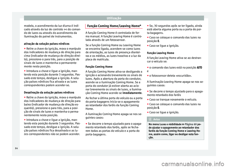 Seat Altea XL 2015 Manual do proprietário (in Portuguese) Utilização
modelo, o acendimento da luz diurna é indi-
cado através da luz de controlo do coman-
do de luz e
s ou através do acendimento da
iluminação do painel de instrumentos.
ativação Seat Altea XL 2015 Manual do proprietário (in Portuguese) Utilização
modelo, o acendimento da luz diurna é indi-
cado através da luz de controlo do coman-
do de luz e
s ou através do acendimento da
iluminação do painel de instrumentos.
ativação
