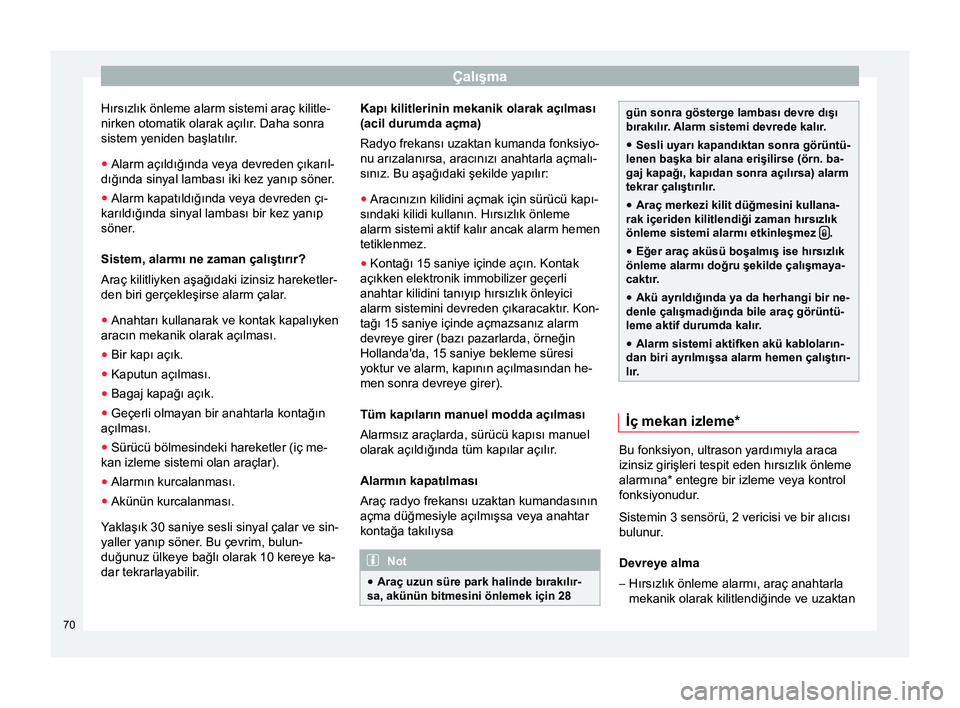 Seat Altea XL 2015 Kullanım Kılavuzu (in Turkish) Çalışma
Hırsızlık önleme alarm sistemi araç kilitle-
nirken otomatik olarak açılır. Daha sonra
sistem yeniden başlatılır.
● Alarm açıldığında veya devreden çıkarıl-
dığında Seat Altea XL 2015 Kullanım Kılavuzu (in Turkish) Çalışma
Hırsızlık önleme alarm sistemi araç kilitle-
nirken otomatik olarak açılır. Daha sonra
sistem yeniden başlatılır.
● Alarm açıldığında veya devreden çıkarıl-
dığında
