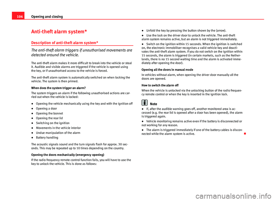 Seat Altea XL 2014 Owners Manual 106Opening and closing
Anti-theft alarm system*
Description of anti-theft alarm system*
The anti-theft alarm triggers if unauthorised movements are
detected around the vehicle.
The anti-theft alarm ma Seat Altea XL 2014 Owners Manual 106Opening and closing
Anti-theft alarm system*
Description of anti-theft alarm system*
The anti-theft alarm triggers if unauthorised movements are
detected around the vehicle.
The anti-theft alarm ma