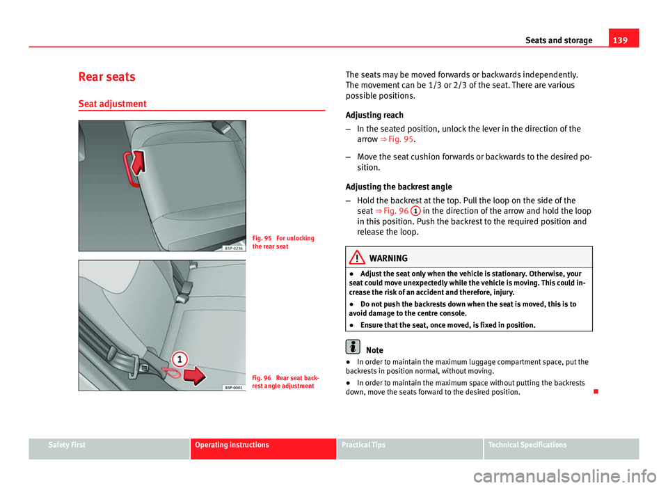 Seat Altea XL 2014 Owners Manual 139
Seats and storage
Rear seats
Seat adjustment
Fig. 95 For unlocking
the rear seat
Fig. 96 Rear seat back-
rest angle adjustment The seats may be moved forwards or backwards independently.
The mov Seat Altea XL 2014 Owners Manual 139
Seats and storage
Rear seats
Seat adjustment
Fig. 95 For unlocking
the rear seat
Fig. 96 Rear seat back-
rest angle adjustment The seats may be moved forwards or backwards independently.
The mov