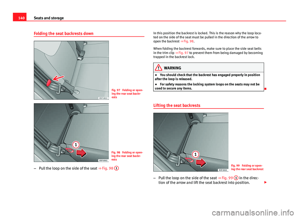 Seat Altea XL 2014 Owners Manual 140Seats and storage
Folding the seat backrests down
Fig. 97 Folding or open-
ing the rear seat backr-
ests
Fig. 98 Folding or open-
ing the rear seat backr-
ests
– Pull the loop on the side of th Seat Altea XL 2014 Owners Manual 140Seats and storage
Folding the seat backrests down
Fig. 97 Folding or open-
ing the rear seat backr-
ests
Fig. 98 Folding or open-
ing the rear seat backr-
ests
– Pull the loop on the side of th