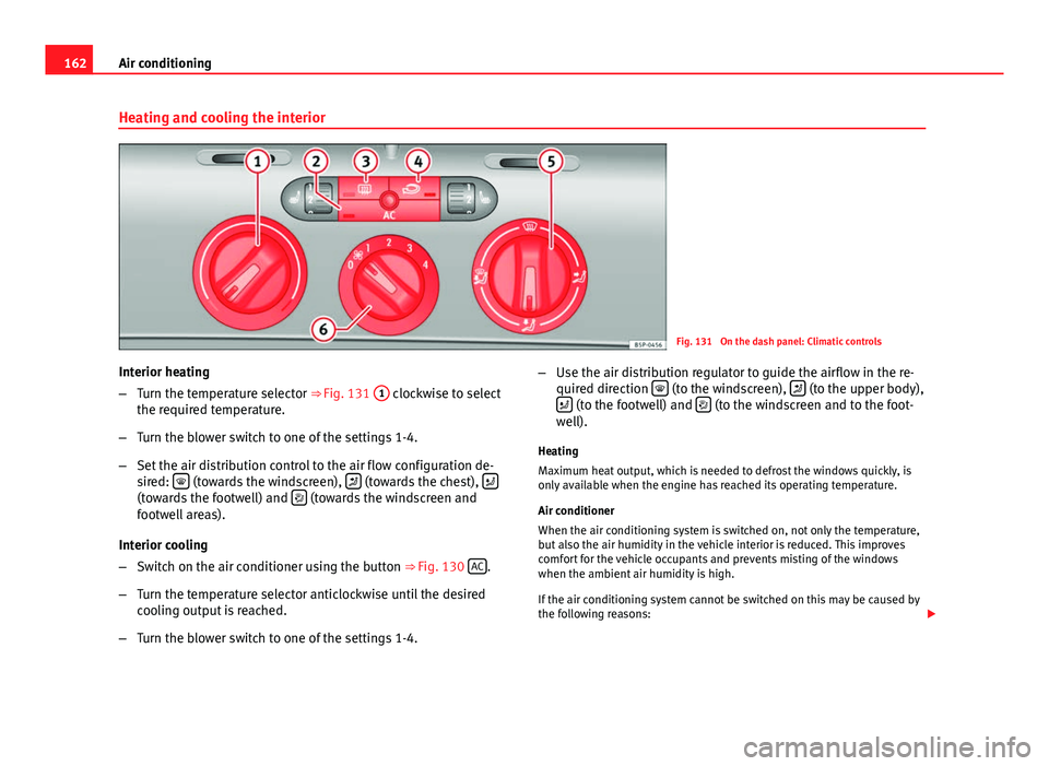 Seat Altea XL 2014 Owners Manual 162Air conditioning
Heating and cooling the interior
Fig. 131 On the dash panel: Climatic controls
Interior heating
– Turn the temperature selector ⇒ Fig. 131 1
clockwise to select
the requir Seat Altea XL 2014 Owners Manual 162Air conditioning
Heating and cooling the interior
Fig. 131 On the dash panel: Climatic controls
Interior heating
– Turn the temperature selector ⇒ Fig. 131 1
clockwise to select
the requir