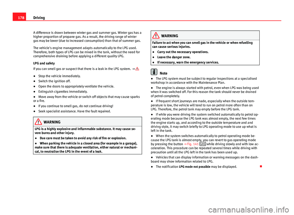 Seat Altea XL 2014 Owners Manual 178Driving
A difference is drawn between winter gas and summer gas. Winter gas has a
higher proportion of propane gas. As a result, the driving range of winter
gas may be lower (due to increased consu Seat Altea XL 2014 Owners Manual 178Driving
A difference is drawn between winter gas and summer gas. Winter gas has a
higher proportion of propane gas. As a result, the driving range of winter
gas may be lower (due to increased consu