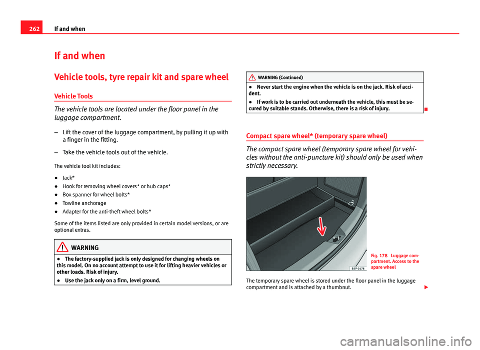 Seat Altea XL 2014 Owners Manual 262If and when
If and when
Vehicle tools, tyre repair kit and spare wheel
Vehicle Tools
The vehicle tools are located under the floor panel in the
luggage compartment. – Lift the cover of the luggag Seat Altea XL 2014 Owners Manual 262If and when
If and when
Vehicle tools, tyre repair kit and spare wheel
Vehicle Tools
The vehicle tools are located under the floor panel in the
luggage compartment. – Lift the cover of the luggag