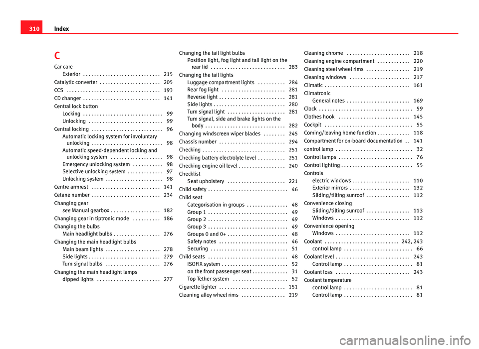 Seat Altea XL 2014  Owners Manual C
Car care Exterior  . . . . . . . . . . . . . . . . . . . . . . . . . . . . 215
Catalytic converter  . . . . . . . . . . . . . . . . . . . . . . 205
CCS  . . . . . . . . . . . . . . . . . . . . . . .