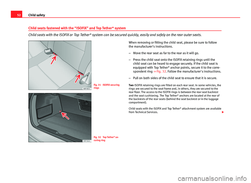 Seat Altea XL 2014 Owners Manual 52Child safety
Child seats fastened with the “ISOFIX” and Top Tether* system
Child seats with the ISOFIX or Top Tether* system can be secured quickly, easily and safely on the rear outer seats.
Fi Seat Altea XL 2014 Owners Manual 52Child safety
Child seats fastened with the “ISOFIX” and Top Tether* system
Child seats with the ISOFIX or Top Tether* system can be secured quickly, easily and safely on the rear outer seats.
Fi