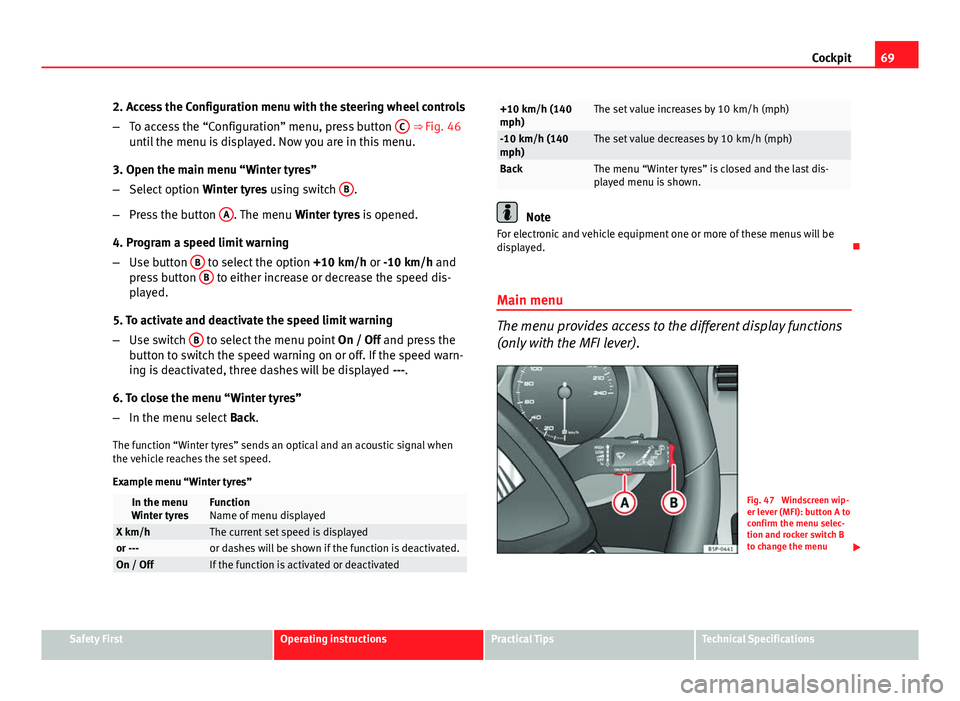 Seat Altea XL 2014 Manual PDF 69
Cockpit
2. Access the Configuration menu with the steering wheel controls
– To access the “Configuration” menu, press button C
⇒ Fig. 46
until the menu is displayed. Now you are in this Seat Altea XL 2014 Manual PDF 69
Cockpit
2. Access the Configuration menu with the steering wheel controls
– To access the “Configuration” menu, press button C
⇒ Fig. 46
until the menu is displayed. Now you are in this