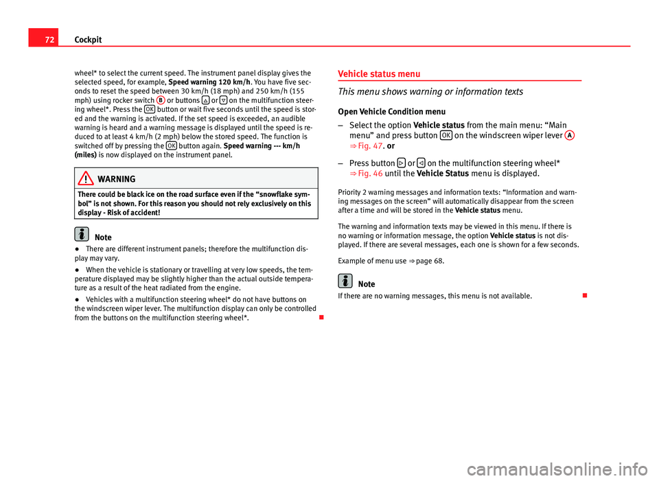 Seat Altea XL 2014 Manual PDF 72Cockpit
wheel* to select the current speed. The instrument panel display gives the
selected speed, for example, Speed warning 120 km/h. You have five sec-
onds to reset the speed between 30 km/h (18 Seat Altea XL 2014 Manual PDF 72Cockpit
wheel* to select the current speed. The instrument panel display gives the
selected speed, for example, Speed warning 120 km/h. You have five sec-
onds to reset the speed between 30 km/h (18