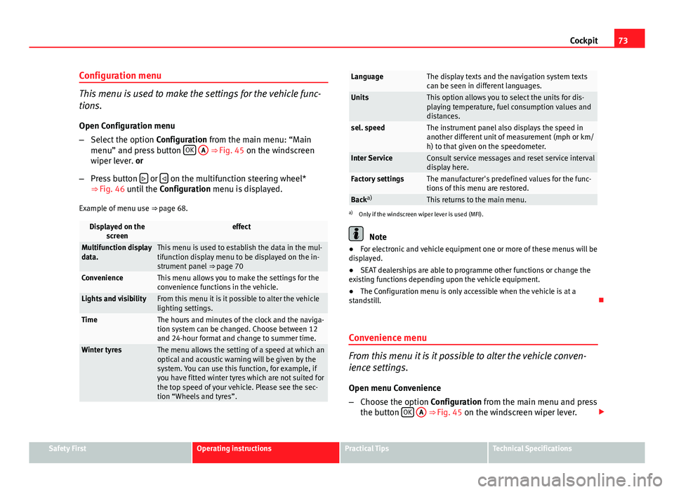 Seat Altea XL 2014 Manual PDF 73
Cockpit
Configuration menu
This menu is used to make the settings for the vehicle func-
tions. Open Configuration menu
– Select the option Configuration from the main menu: “Main
menu” and p Seat Altea XL 2014 Manual PDF 73
Cockpit
Configuration menu
This menu is used to make the settings for the vehicle func-
tions. Open Configuration menu
– Select the option Configuration from the main menu: “Main
menu” and p