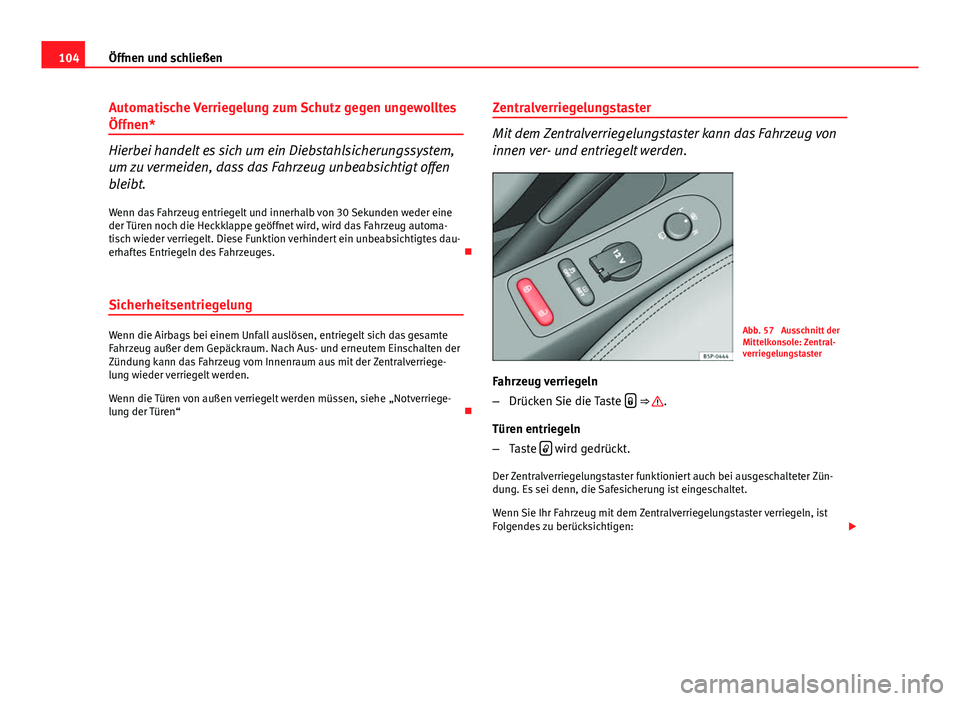 Seat Altea XL 2014 Betriebsanleitung (in German) 104Öffnen und schließen
Automatische Verriegelung zum Schutz gegen ungewolltes
Öffnen*
Hierbei handelt es sich um ein Diebstahlsicherungssystem,
um zu vermeiden, dass das Fahrzeug unbeabsichtigt of Seat Altea XL 2014 Betriebsanleitung (in German) 104Öffnen und schließen
Automatische Verriegelung zum Schutz gegen ungewolltes
Öffnen*
Hierbei handelt es sich um ein Diebstahlsicherungssystem,
um zu vermeiden, dass das Fahrzeug unbeabsichtigt of